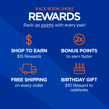 Rack Room Shoes Rewards. Rack up points with every pair! Shop to earn $15 rewards. 2x Bonus points to earn faster. Free shipping on every order. Birthday gift $10 reward to celebrate.