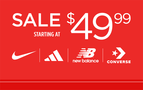 Sale Starting at $49.99. Nike, Adidas, New Balance, Converse.