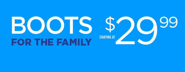 Boots for the Family Starting at $29.99